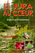 LE JURA AU COEUR. Itin�raire d&rsquo;un randonneur