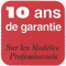 Les mod�les professionnels sont garantis 10 ans !